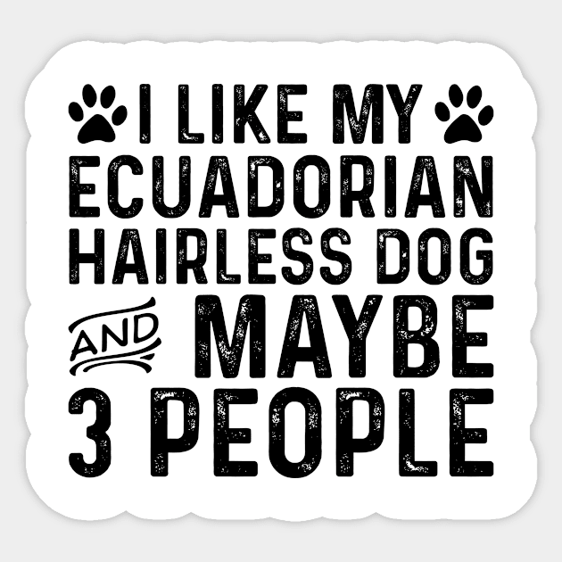 I Like My Ecuadorian Hairless Dog And Maybe 3 People Sticker by Saimarts